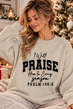 I Will Praise Him in Every Season! Sweatshirt